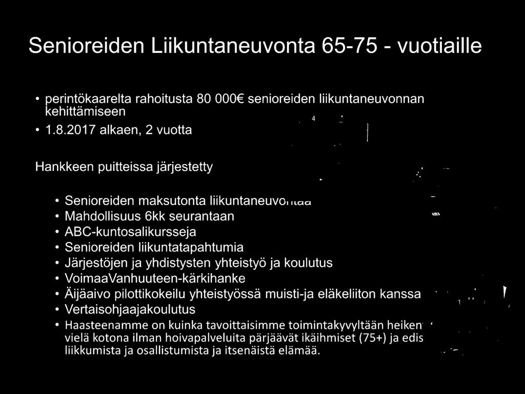 2017 alkaen, 2 vuotta Hankkeen puitteissa järjestetty Senioreiden maksutonta liikuntaneuvo, 1Laa Mahdollisuus 6kk seurantaan ABC-kuntosalikursseja Senioreiden