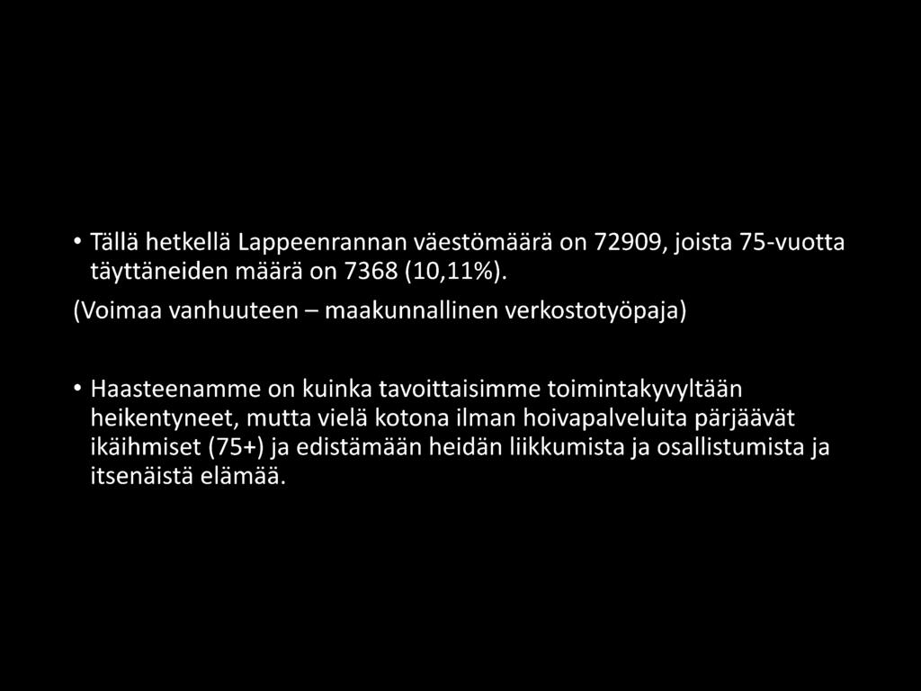 (Voimaa vanhuuteen - maakunnallinen verkostotyöpaja) Haasteenamme on kuinka tavoittaisimme