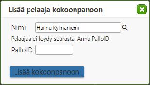 ei löydy nimellä, niin lisää pelaaja nimellä + palloid:llä - jos löytyy, niin lisää pelaaja kokoonpanoon valitsemalla lisää 4) jos palloid löytyy