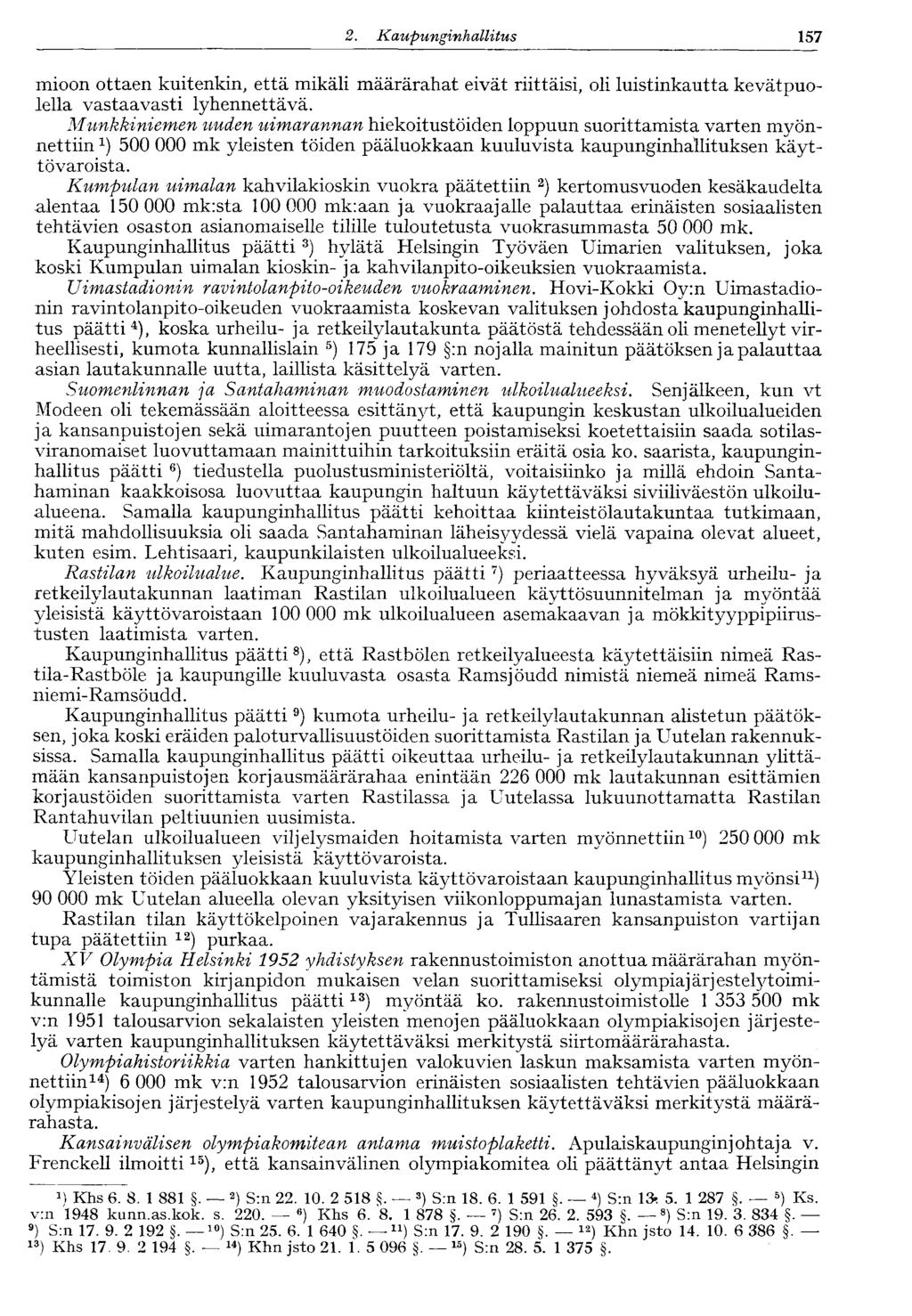 157 2. Kaupunginhallitus mioon ottaen kuitenkin, että mikäli määrärahat eivät riittäisi, oli luistinkautta kevätpuolella vastaavasti lyhennettävä.