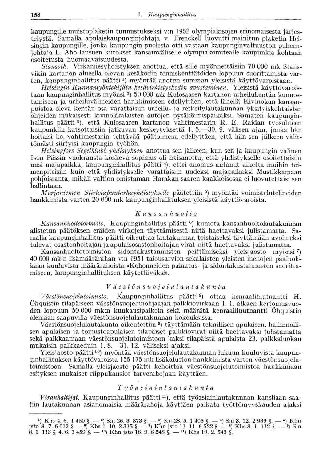 158 2. Kaupunginhallitus kaupungille muistoplaketin tunnustukseksi v:n 1952 olympiakisojen erinomaisesta järjestelystä. Samalla apulaiskaupunginjohtaja v.