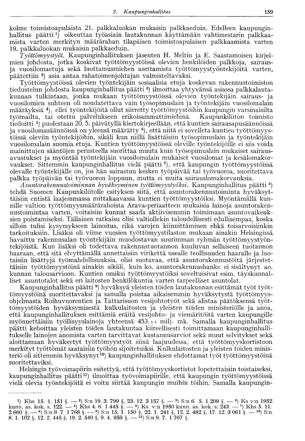 159 2. Kaupunginhallitus kolme toimistoapulaista 21. palkkaluokan mukaisin palkkaeduin.