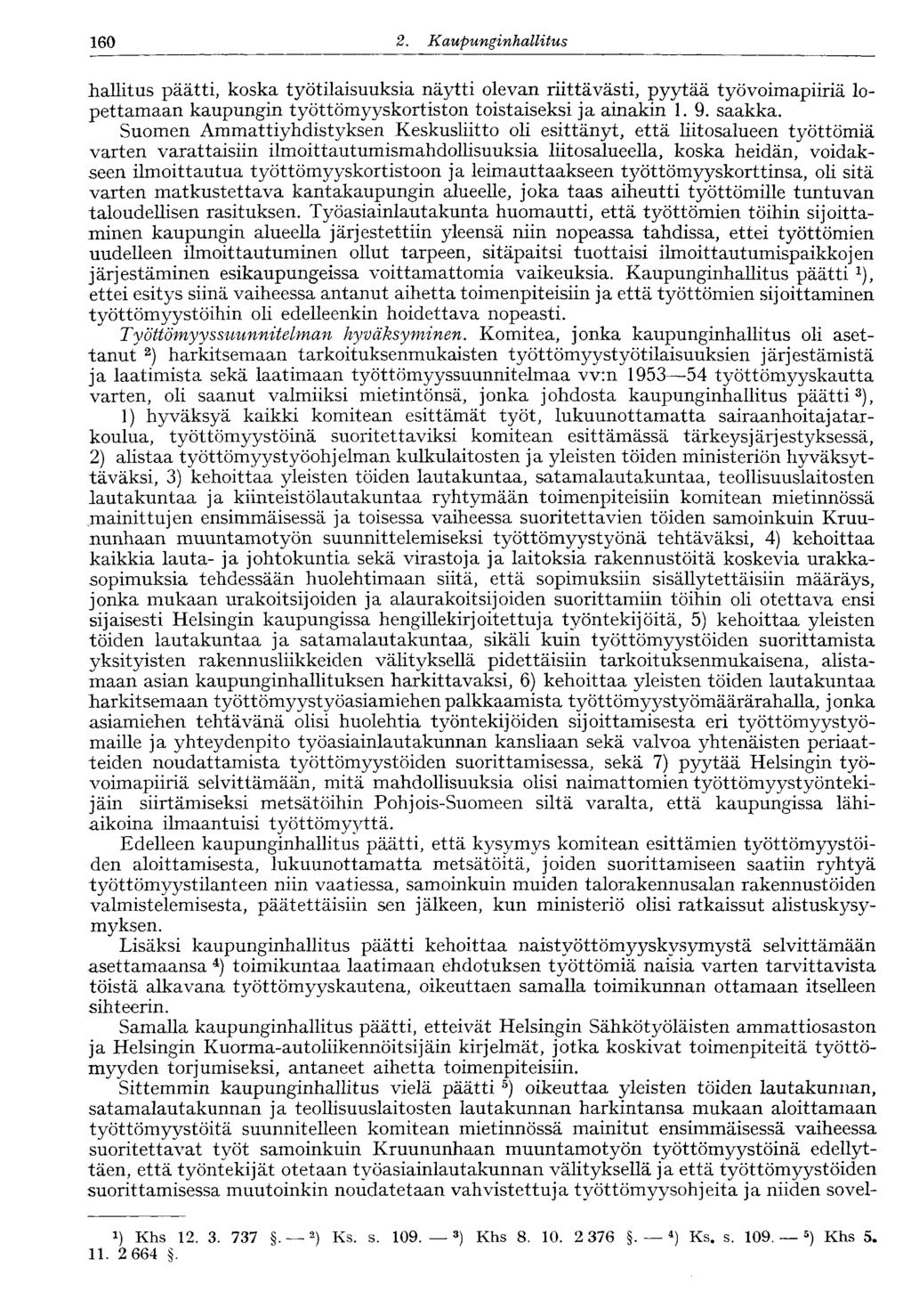 160 2. Kaupunginhallitus hallitus päätti, koska työtilaisuuksia näytti olevan riittävästi, pyytää työvoimapiiriä lopettamaan kaupungin työttömyyskortiston toistaiseksi ja ainakin 1. 9. saakka.