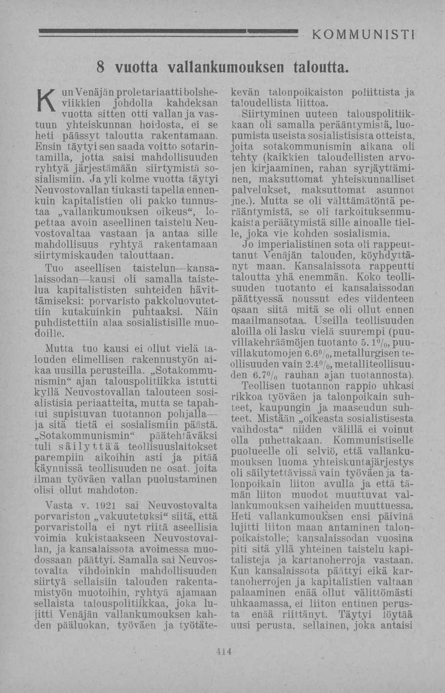 8 vuotta vallankumouksen taloutta. Kun Venäjä n proletariaatti b olsheviikkien johdolla kahdeksan vuotta sitten otti vallan ja vastuun yhteiskunnan hoidosta, ei se heti päässyt taloutta rakentamaan.