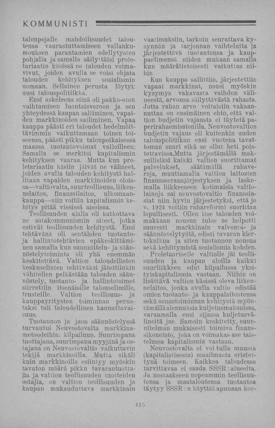 talonpojalle mahdollisuudet taloutensa vaurastuttamiseen vallankumouksen parantamien edellytysten pohjalla ja samalla säilyttäisi proletariaatin käsissä ne talouden voimavivut, joiden avulla se voisi