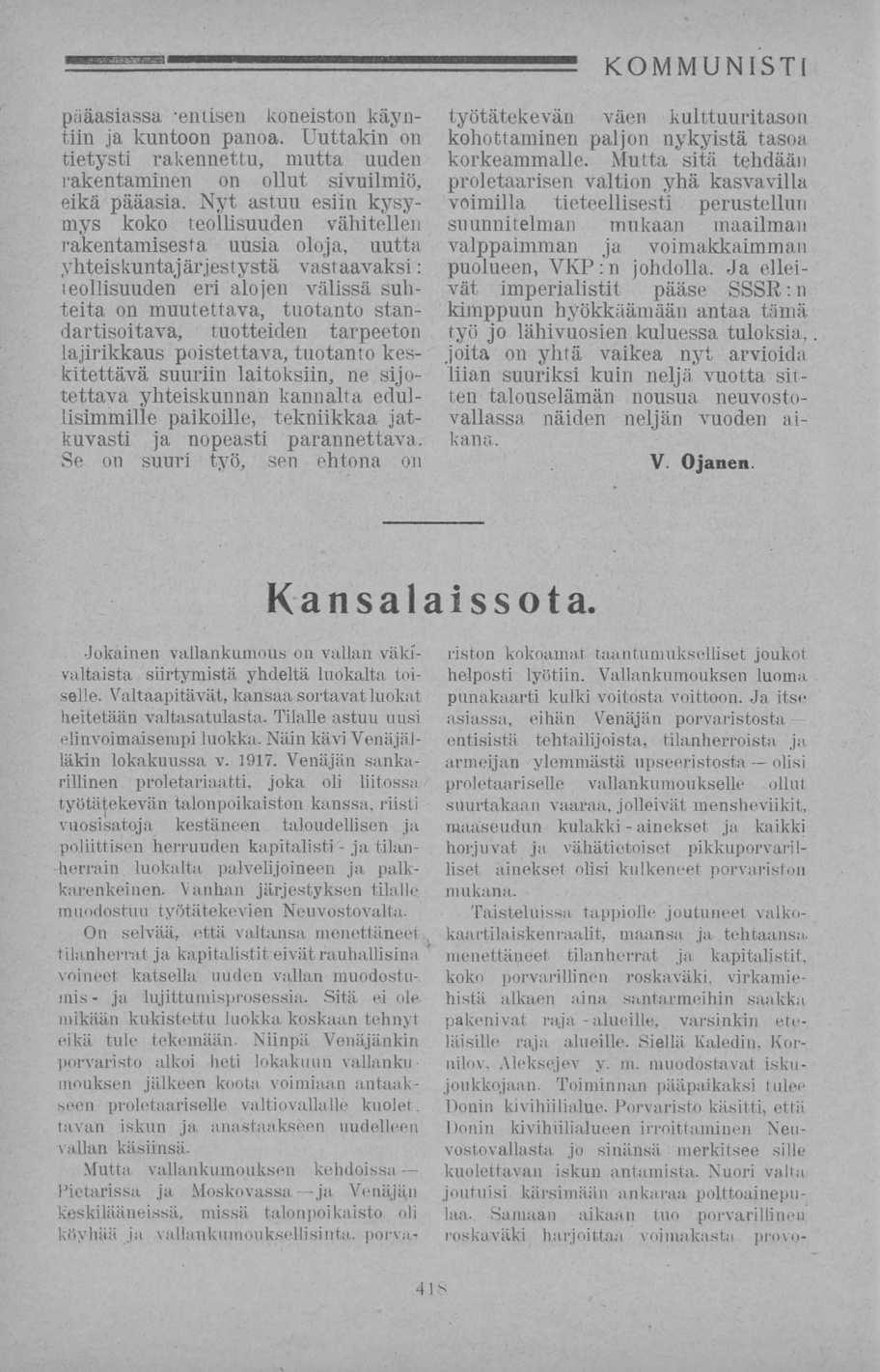 alueille, ainekset pääasiassa entisen koneiston käyntiin ja kuntoon panoa. Uuttakin on tietysti rakennettu, mutta uuden rakentaminen on ollut sivuilmiö, eikä pääasia.