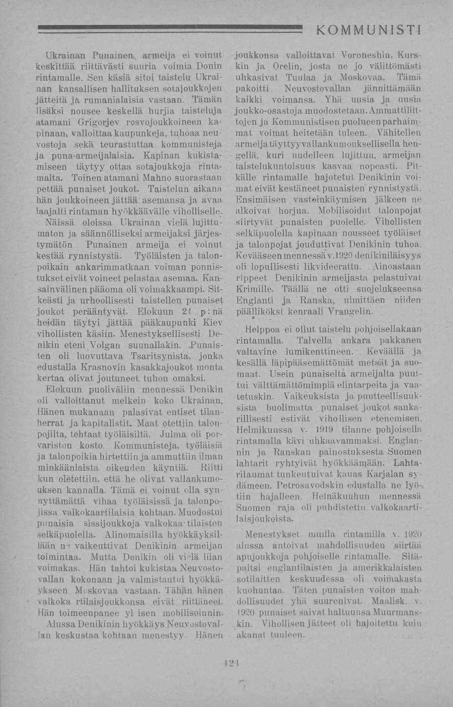 Ukrainan Punainen armeija ei voinut keskittää riittävästi suuria voimia Donin rintamalle. Sen käsiä sitoi taistelu Ukrainan kansallisen hallituksen sotajoukkojen jätteitä ja rumanialaisia vastaan.