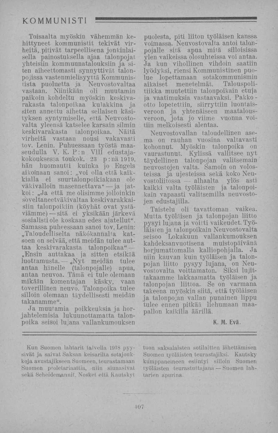 sitä Toisaalta myöskin vähemmän kehittyneet kommunistit tekivät virheitä, pitivät tarpeellisena jonkinlaisella painostuksella ajaa talonpojat yhteisiin kommuunatalouksiin ja siten aiheettomasti