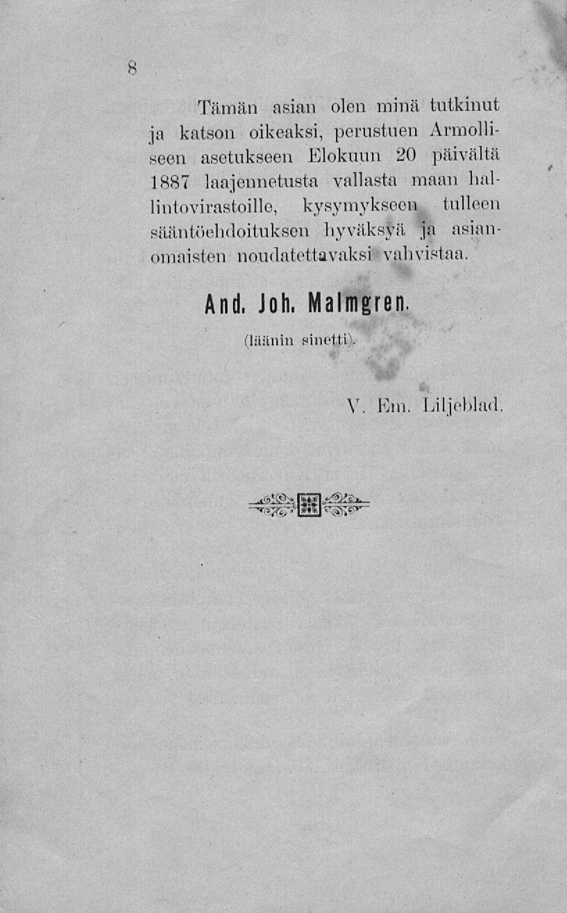 Tämän asian olen minä tutkinut ja katson oikeaksi, perustuen Armolliseen asetukseen Elokuun 20 päivältä 1887 laajennetusta vallasta maan hallintovirastoille,