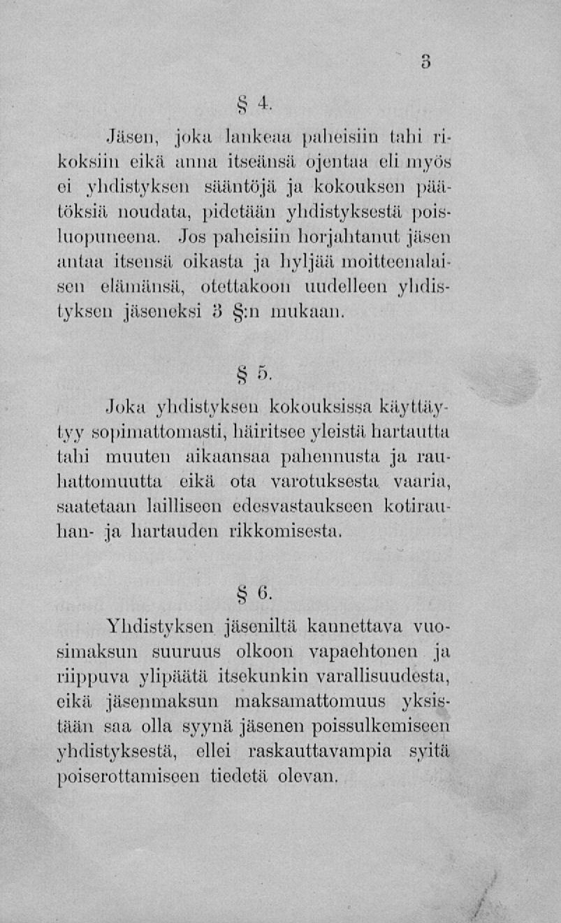 Jäsen, juku lankeaa paheisiin tahi rikoksiin eikä anna itseänsä ojentaa di myös ei yhdistyksen sääntöjä ja kokouksiin päätöksiä noudata, pidetään yhdistyksestä poisluopuneena.