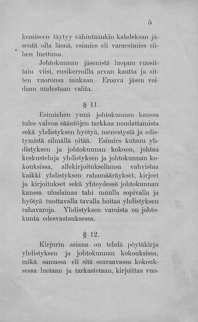 kemisoon täytyy vähintääiikin kahdeksan j,i sciilii olla läsnä, esimies eli varaesimies siilien luettuna.