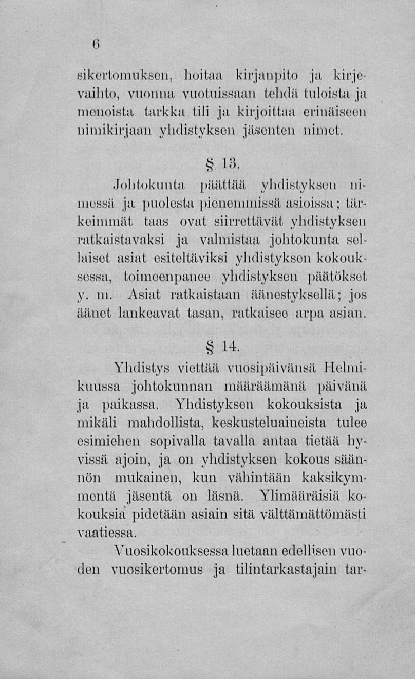 sikertomuksen, hoitaa kirjanpito ja kirjevaihto, vuohiki vuotuissaan tehdä tuloista ja menoista tarkka tili ja kirjoittaa erinäiseen nimikirjaan yhdistyksen jäsenten nimet. 13.