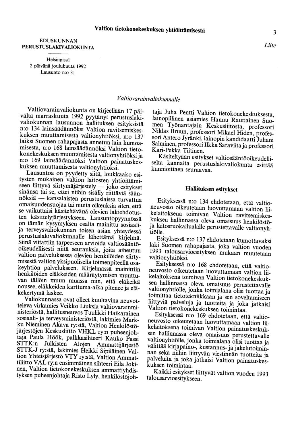 Valtion tietokonekeskuksen yhtiöittämisestä 3 EDUSKUNNAN PERUSTUSLAKIVALIOKUNTA Liite Helsingissä 2 päivänä joulukuuta 1992 Lausunto n:o 31 V al tiovarain valiokunnalle Valtiovarainvaliokunta on