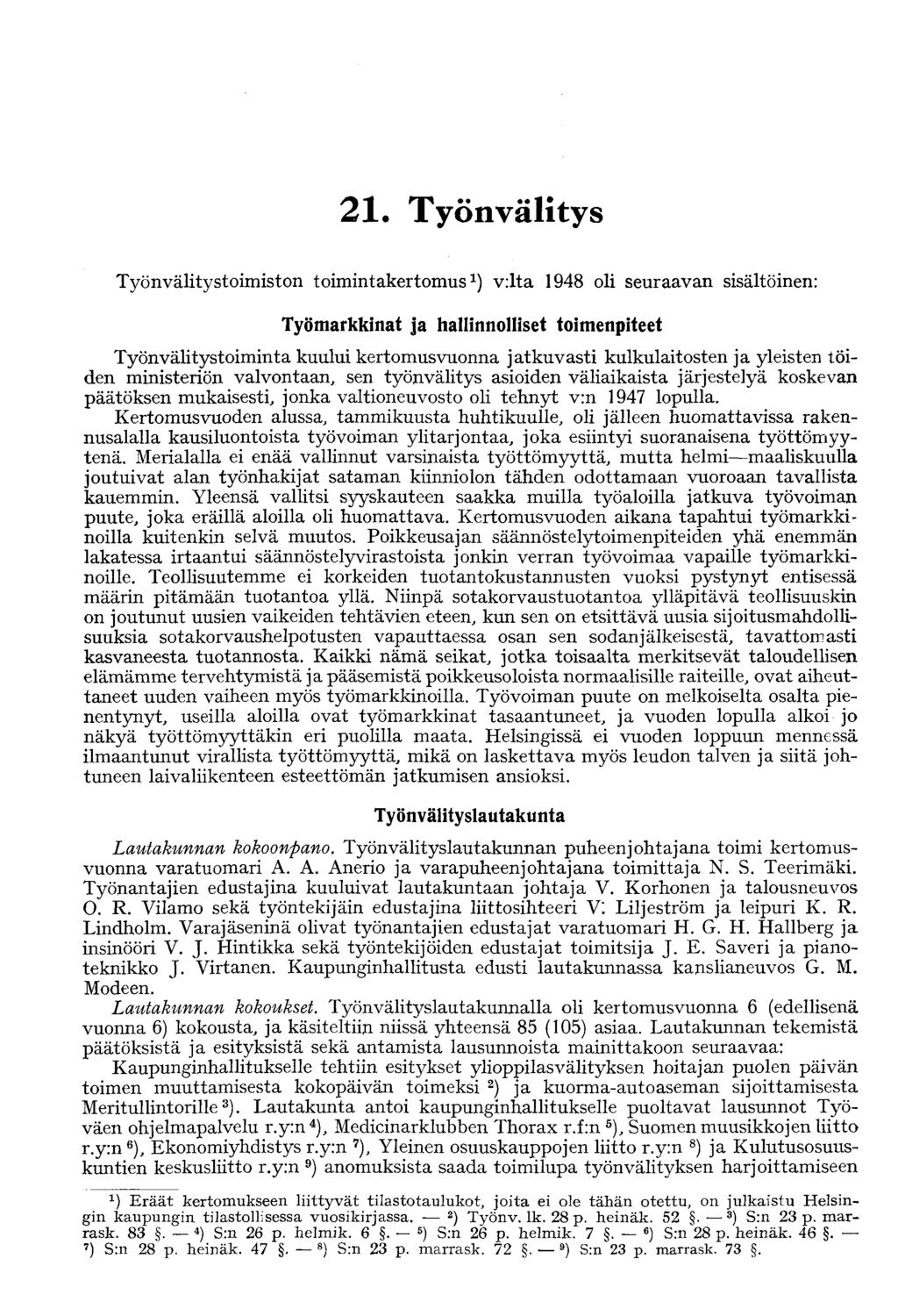 21. Työnvälitys Työnvälitystoimiston toimintakertomus 1 ) v:lta 1948 oli seuraavan sisältöinen: Työmarkkinat ja hallinnolliset toimenpiteet Työnvälitystoiminta kuului kertomusvuonna jatkuvasti