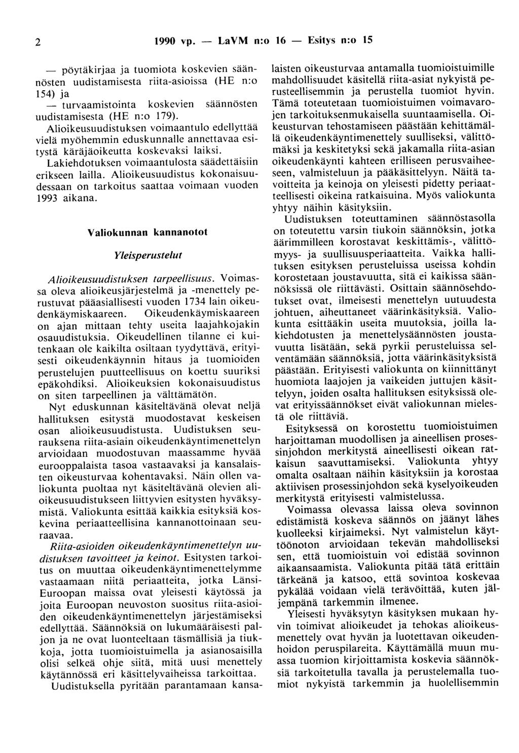 2 1990 vp. - LaVM n:o 16 - Esitys n:o 15 pöytäkirjaa ja tuomiota koskevien säännösten uudistamisesta riita-asioissa (HE n:o 154) ja - turvaaruistointa koskevien säännösten uudistamisesta (HE n:o 179).