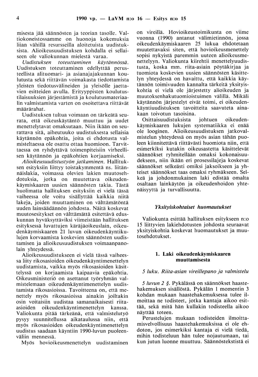 4 1990 vp. - LaVM n:o 16 - Esitys n:o 15 misesta jää säännösten ja teorian tasolle. Valtiokoneistossamme on huonoja kokemuksia liian vähillä resursseilla aloitetuista uudistuksista.