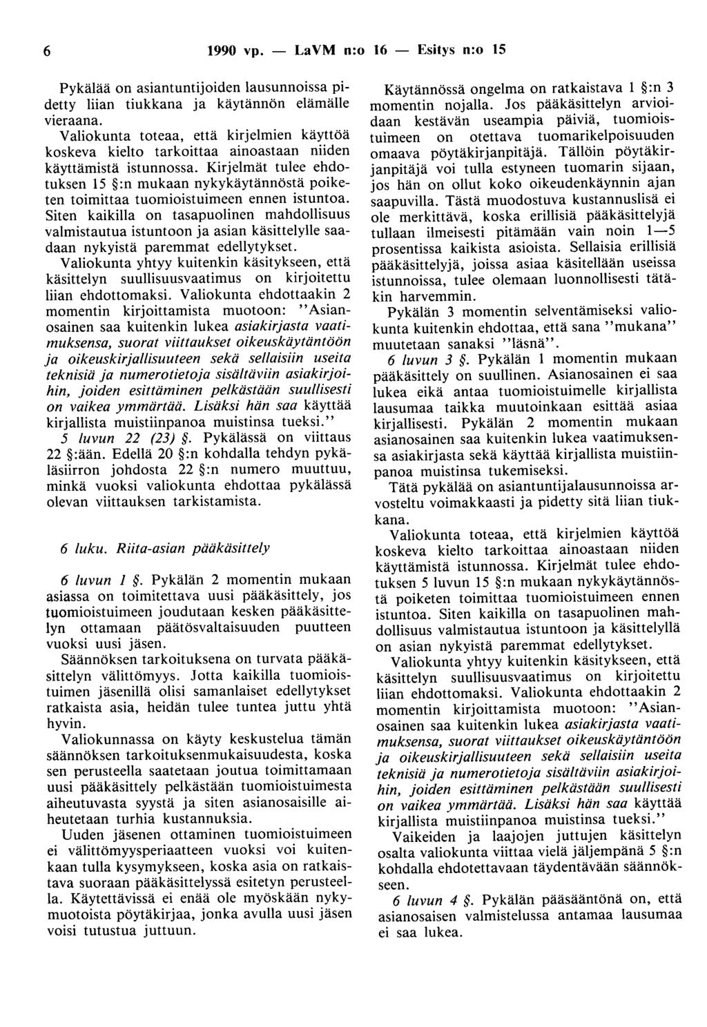 6 1990 vp. - LaVM n:o 16 - Esitys n:o 15 Pykälää on asiantuntijoiden lausunnoissa pidetty liian tiukkana ja käytännön elämälle vieraana.