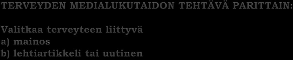 a) Arvioi - mitä mainos myy, kenelle ja millä keinoin? - mitkä asiat mainoksessa liittyvät terveyteen ja millä tavalla? - minkälaisia tehokeinoja mainoksessa on käytetty?