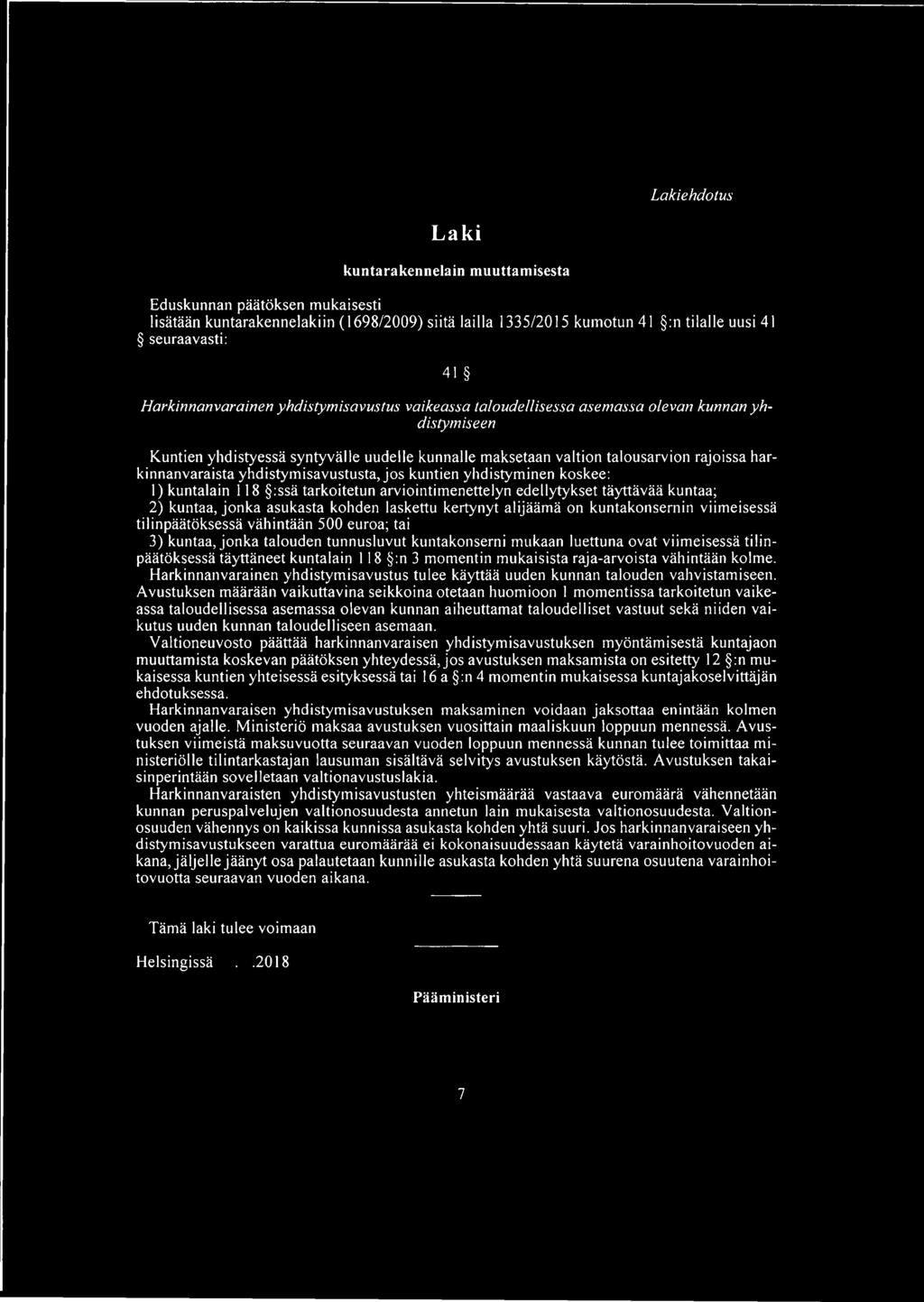 harkinnanvaraista yhdistymisavustusta, jos kuntien yhdistyminen koskee: I) kuntalain 118 :ssä tarkoitetun arviointimenettelyn edellytykset täyttävää kuntaa; 2) kuntaa, jonka asukasta kohden laskettu