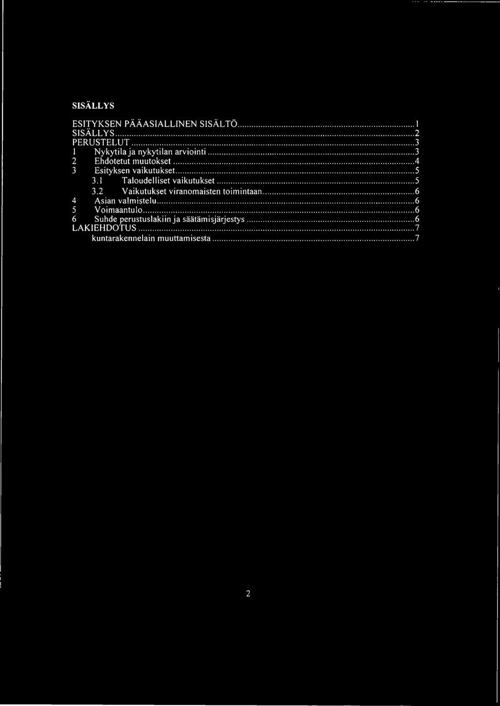 --- -- ----------- SISÄLLYS ESITYKSEN PÄÄASIALLINEN SISÄLTÖ I SISÄLLYS 2 PERUSTELUT 3 I Nykytila ja nykytilan arviointi 3 2 Ehdotetut muutokset 4 3 Esityksen vaikutukset 5 3.