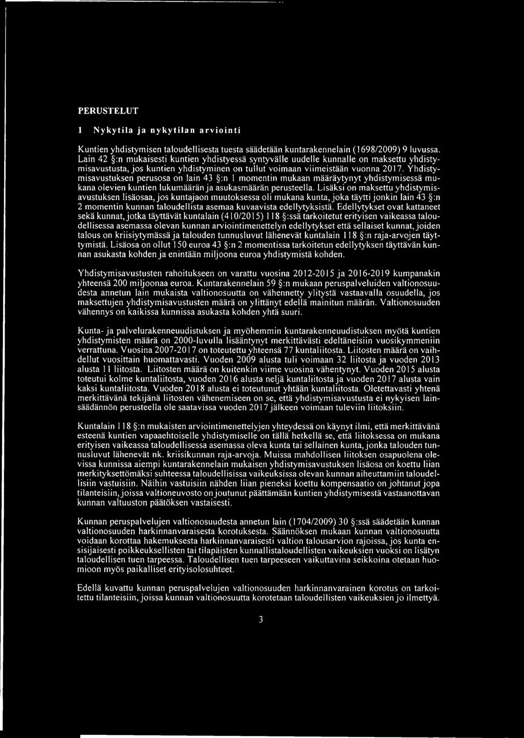 Yhdistymisavustuksen perusosa on lain 43 :n 1 momentin mukaan määräytynyt yhdistymisessä mukana olevien kuntien lukumäärän ja asukasmäärän perusteella.