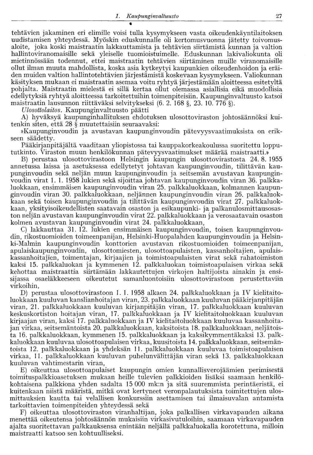 27 1. Kaupunginvaltuusto tehtävien jakaminen eri elimille voisi tulla kysymykseen vasta oikeudenkäyntiaitoksen uudistamisen yhteydessä.