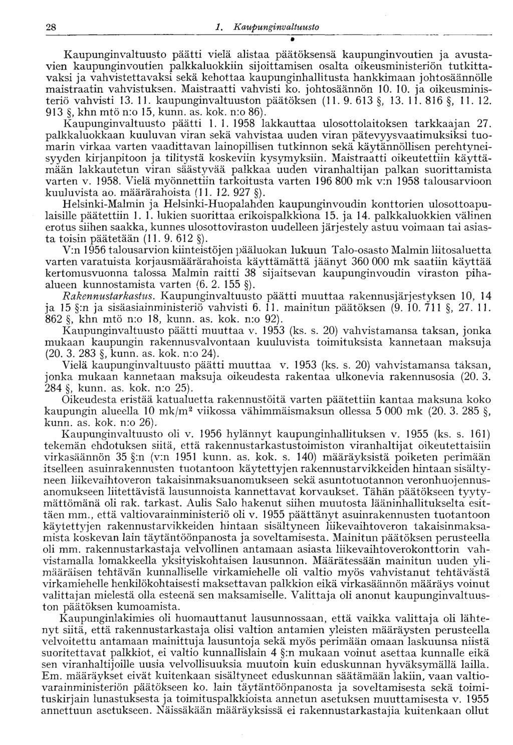 28 1. Kaupunginvaltuusto Kaupunginvaltuusto päätti vielä alistaa päätöksensä kaupunginvoutien ja avustavien kaupunginvoutien palkkaluokkiin sijoittamisen osalta oikeusministeriön tutkittavaksi ja