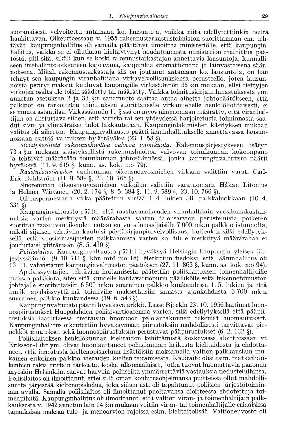 29 1. Kaupunginvaltuusto suoranaisesti velvoitettu antamaan ko. lausuntoja, vaikka niitä edellytettiinkin heiltä hankittavan. Oikeuttaessaan v. 1955 rakennustarkastustoimiston suorittamaan em.