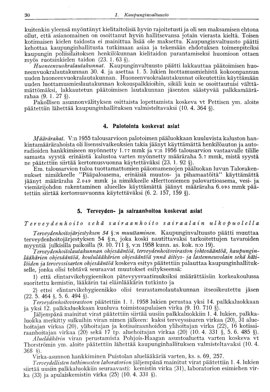 30 1. Kaupunginvaltuusto kuitenkin yleensä myöntänyt kielitaitolisiä hyvin rajoitetusti ja oli sen maksamisen ehtona ollut, että asianomainen on osoittanut hyvin hallitsevansa jotain vierasta kieltä.