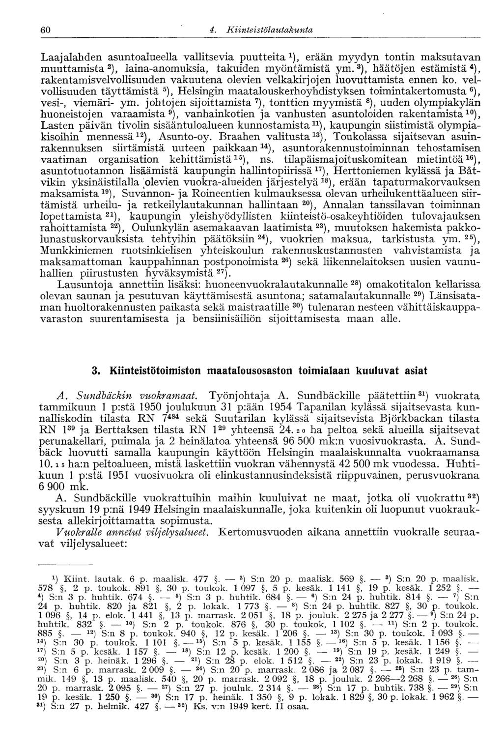 58 4. Kiinteistölautakunta,60 Laajalahden asuntoalueella vallitsevia puutteita 1 ), erään myydyn tontin maksutavan muuttamista 2 ), laina-anomuksia, takuiden myöntämistä ym.