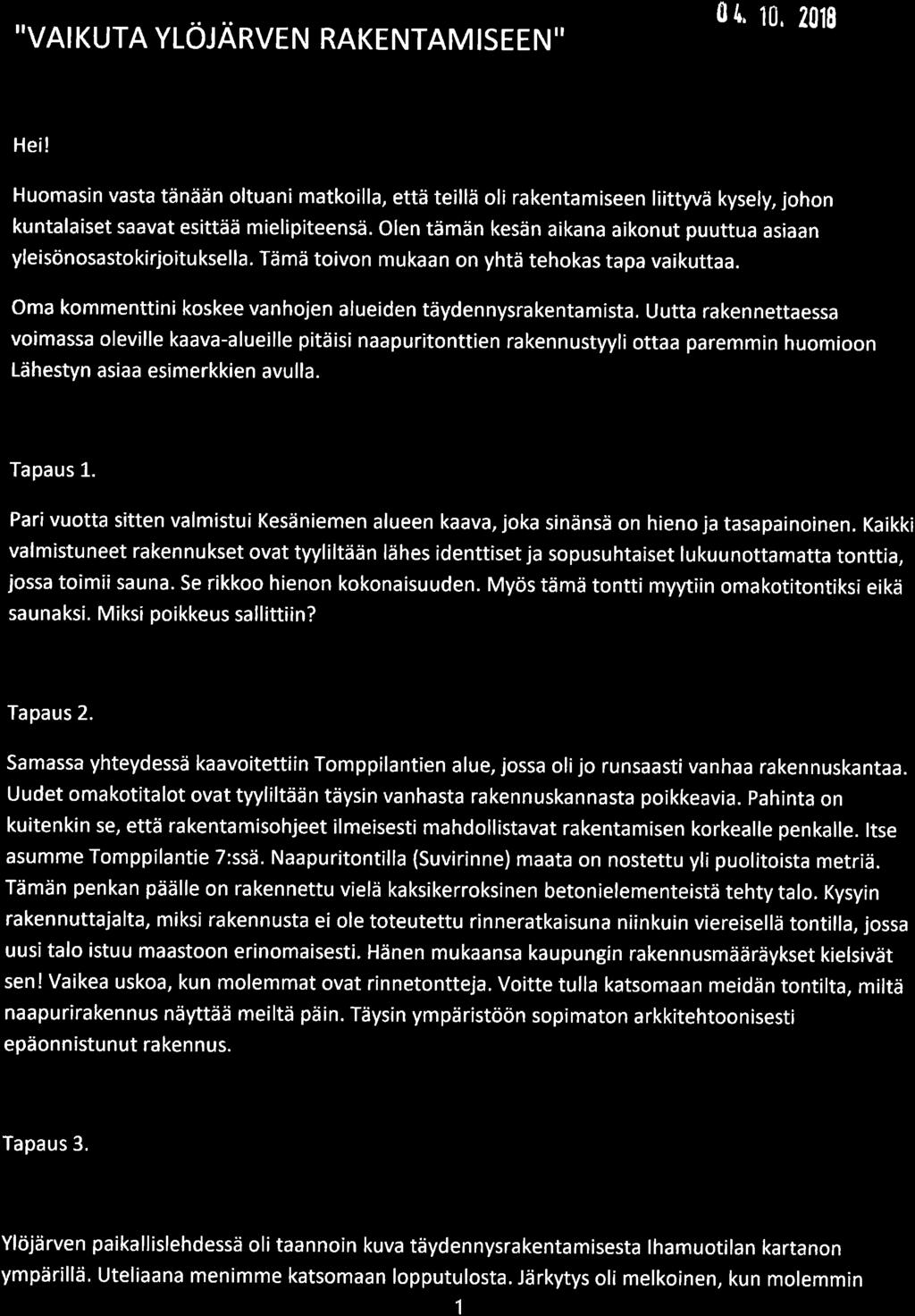 ,,VAI KUTA YLÖJÄRVEN RAKENTAMISEEN" 0 {, 10, 2019 Hei! Huomasin vasta tänään oltuani matkoilla, että teillä oli rakentamiseen liittyvä kysely, johon kuntalaiset saavat esittää mielipiteensä.