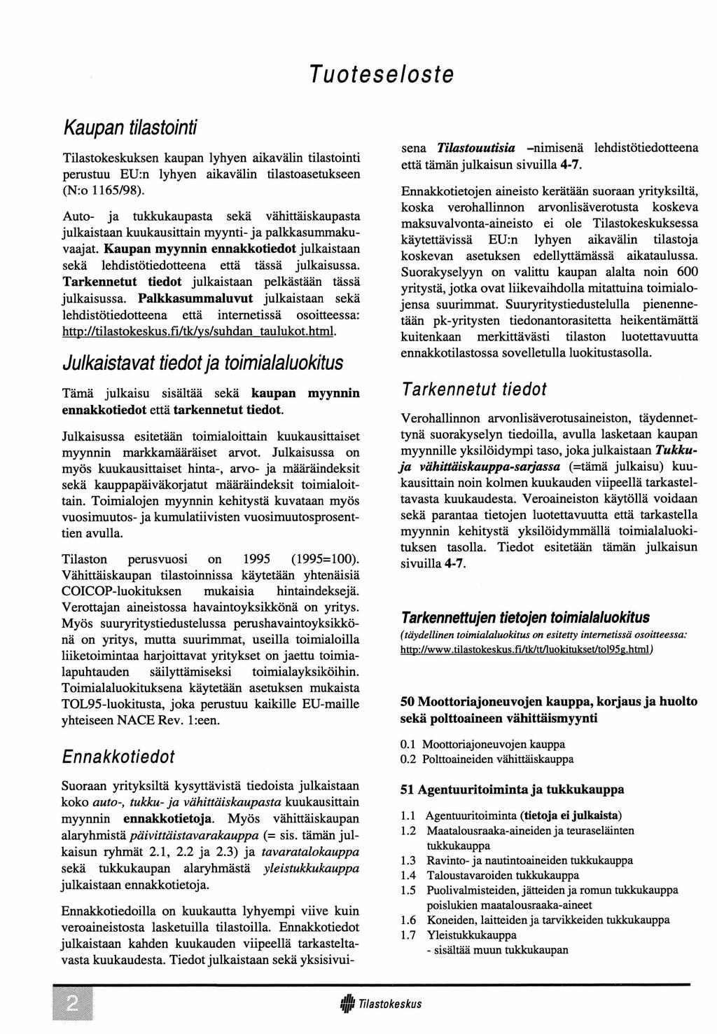 Tuoteseloste Kaupan tilastointi Tilastokeskuksen kaupan lyhyen aikavälin tilastointi perustuu EU:n lyhyen aikavälin tilastoasetukseen (N:o 1165/98).