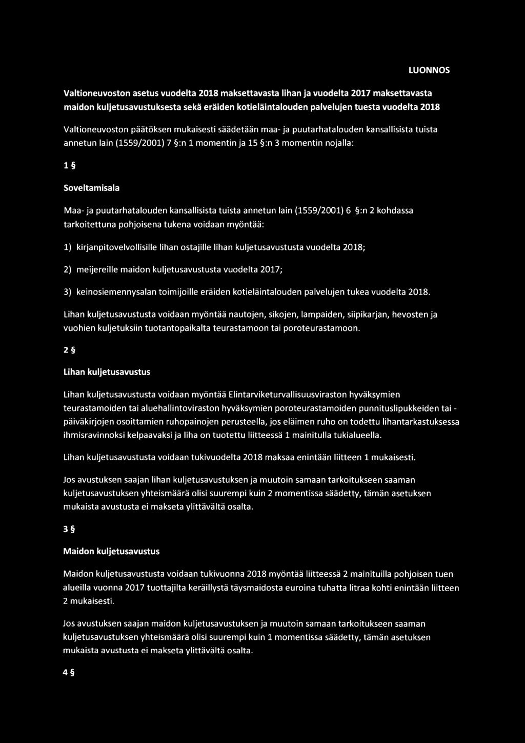 puutarhatalouden kansallisista tuista annetun lain (1559/2001) 6 :n 2 kohdassa tarkoitettuna pohjoisena tukena voidaan myöntää: 1) kirjanpitovelvollisille lihan ostajille lihan kuljetusavustusta