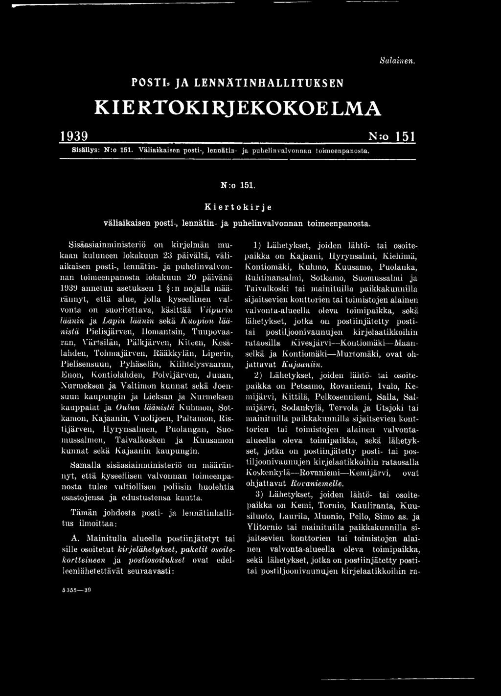 Nurmeksen kauppalat ja Oulun läänistä Kuhmon, Sotkamon, Kajaanin, Vuolijoen, Paltamon, Ristijärven, Hyrynsalmen, Puolangan, Suomussalmen, Taivalkosken ja Kuusamon kunnat sekä Kajaanin kaupungin.