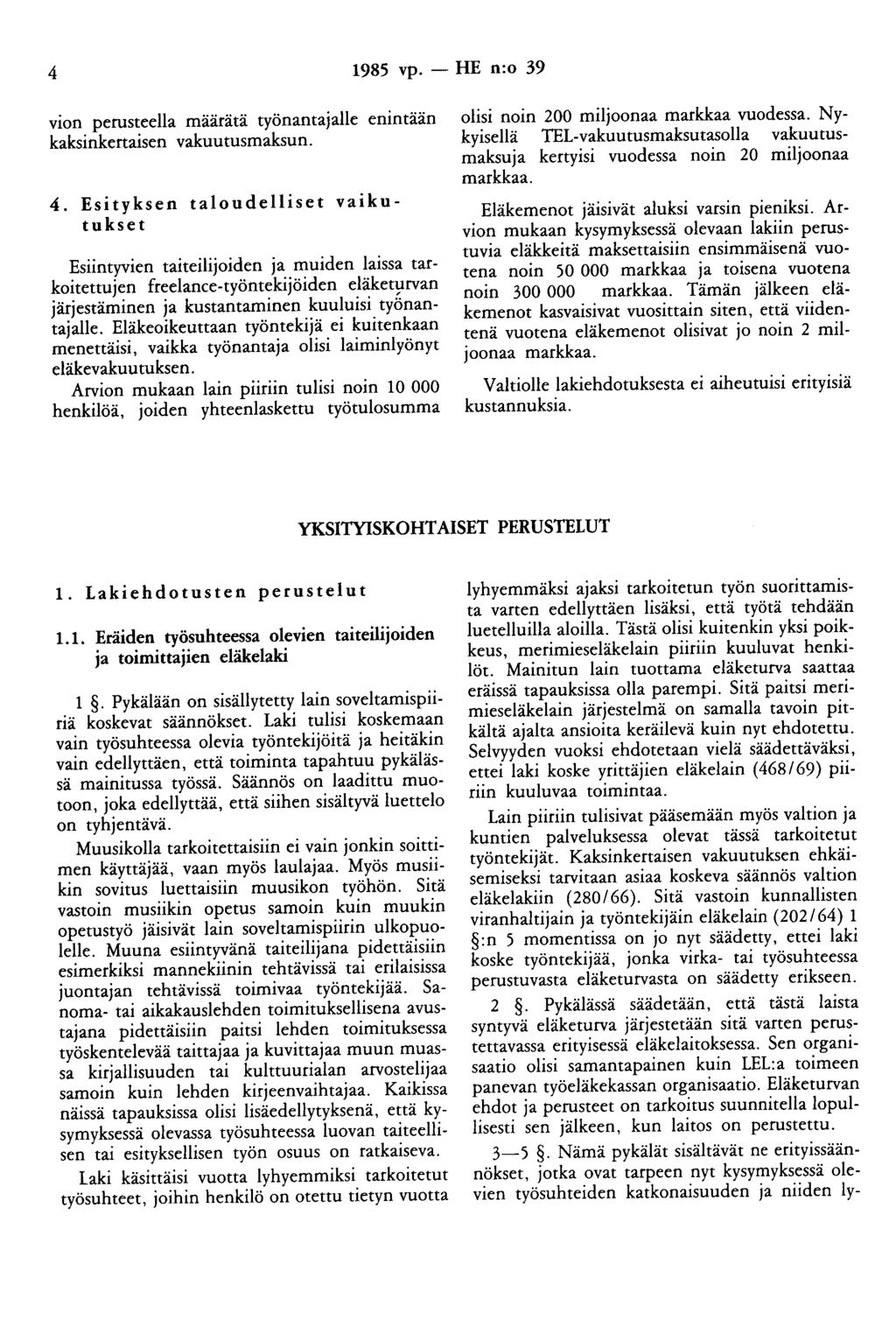 4 1985 vp. - HE n:o 39 vion perusteella maarata työnantajalle enintään kaksinkertaisen vakuutusmaksun. 4.