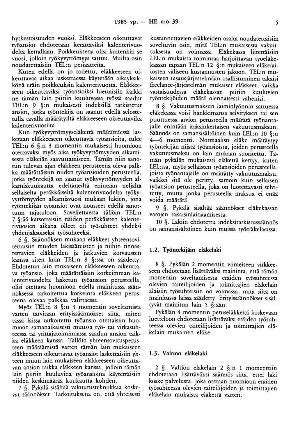 1985 vp. - HE n:o 39 5 hytkestoisuuden vuoksi. Eläkkeeseen oikeuttavat työansiot ehdotetaan kerättäviksi kalenterivuodelta kerrallaan.