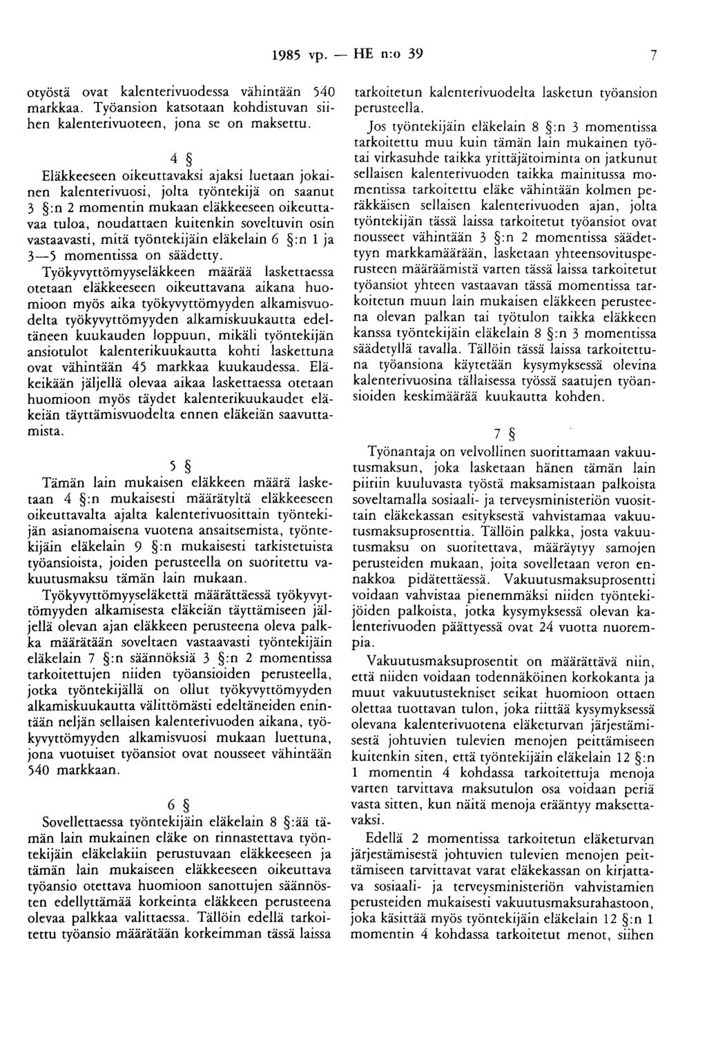 1985 vp. - HE n:o 39 7 otyöstä ovat kalenterivuodessa vähintään 540 markkaa. Työansion katsotaan kohdistuvan siihen kalenterivuoteen, jona se on maksettu.