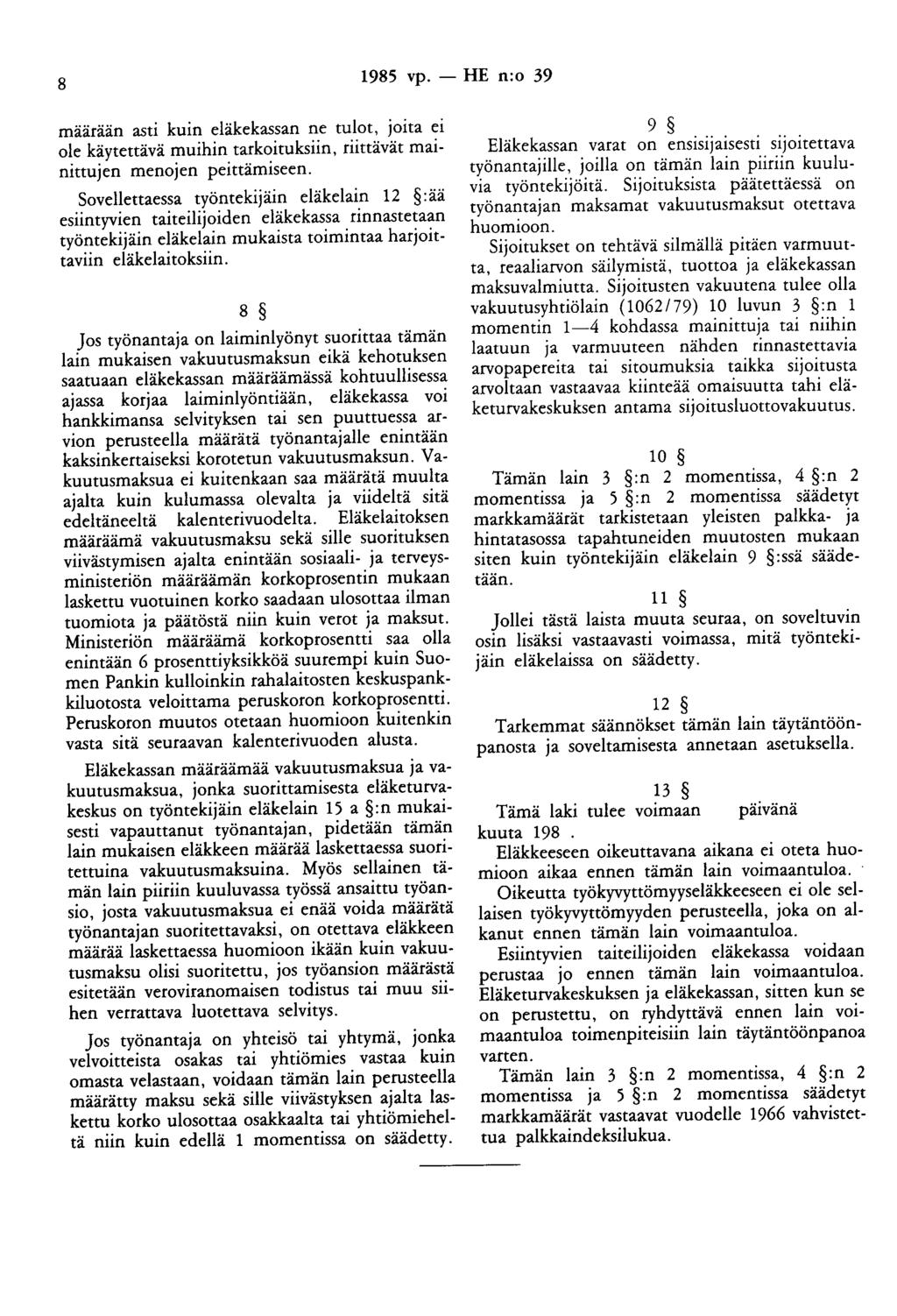 8 1985 vp. - HE n:o 39 maaraan asti kuin eläkekassan ne tulot, joita ei ole käytettävä muihin tarkoituksiin, riittävät mainittujen menojen peittämiseen.