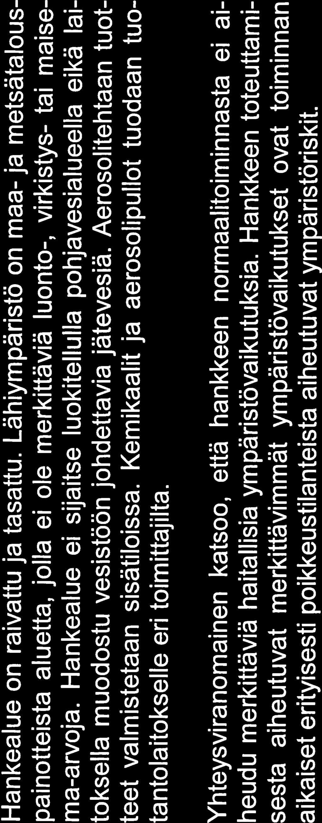 UUDELY/4670/2018 8/11 Vuotojen ja kemikaalien leviämistä ehkäistään valitsemalla standardien mukaiset putkistot.