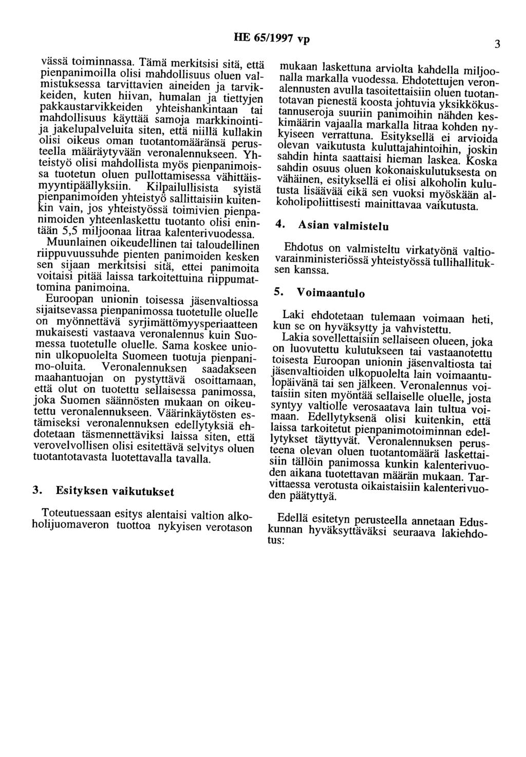 HE 65/1997 vp 3 vässä toiminnassa. Tämä merkitsisi sitä, että pienpanimailla o~isi ~ahd<?ili~uus <?