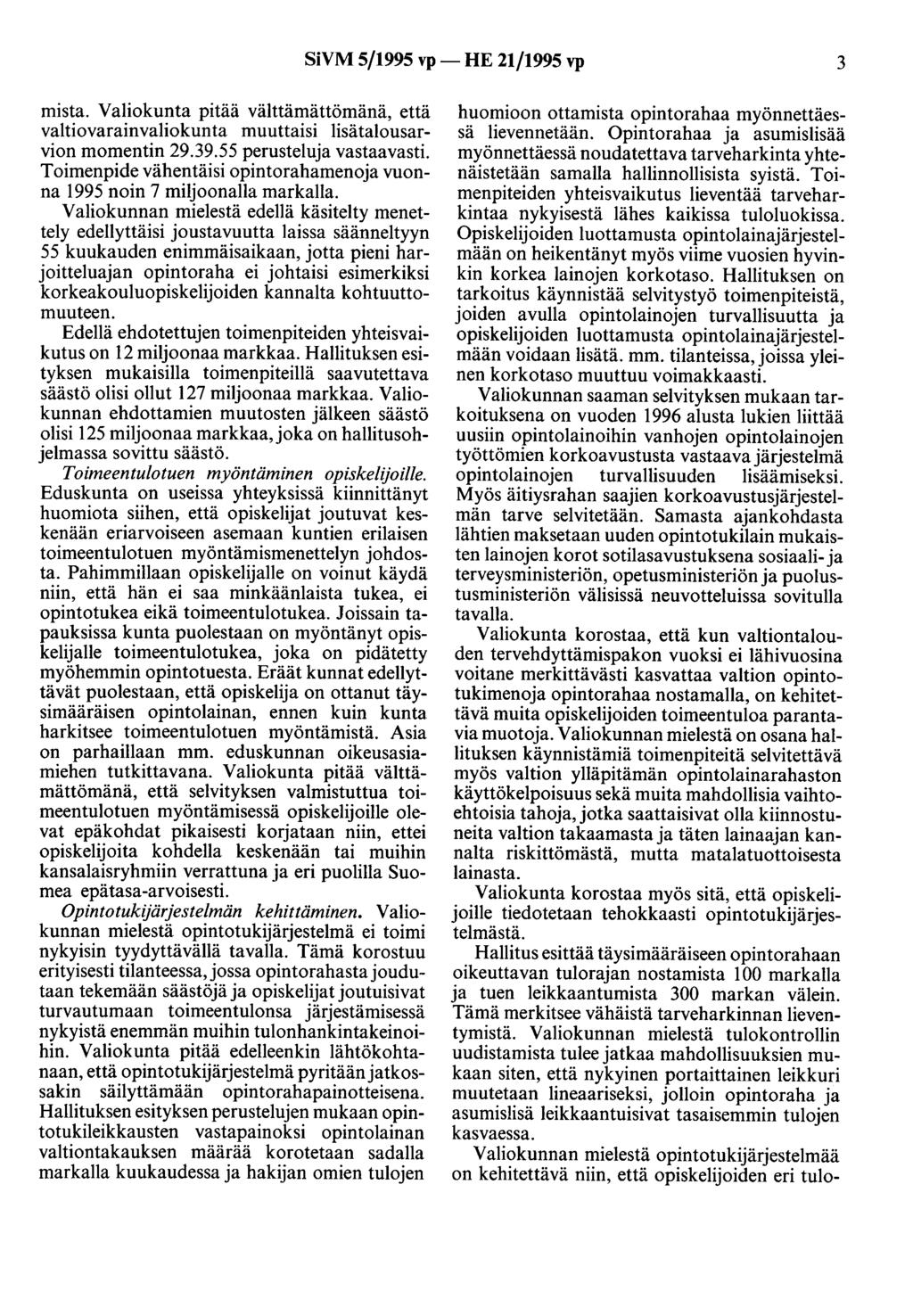 SiVM 5/1995 vp- HE 21/1995 vp 3 mista. Valiokunta pitää välttämättömänä, että valtiovarainvaliokunta muuttaisi lisätalousarvion momentin 29.39.55 perusteluja vastaavasti.