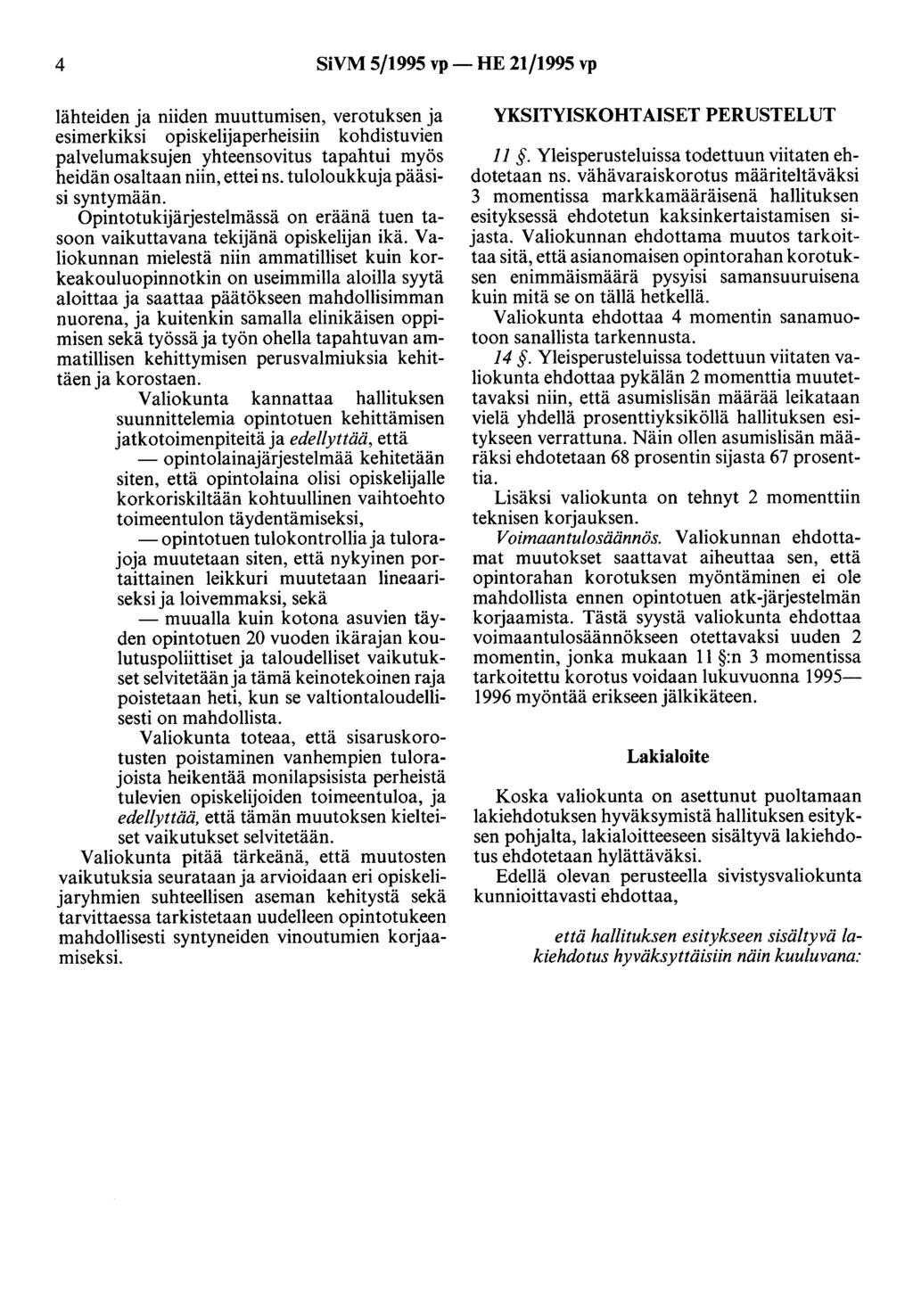 4 SiVM 5/1995 vp- HE 21/1995 vp lähteiden ja niiden muuttumisen, verotuksen ja esimerkiksi opiskelijaperheisiin kohdistuvien palvelumaksujen yhteensovitus tapahtui myös heidän osaltaan niin, ettei ns.