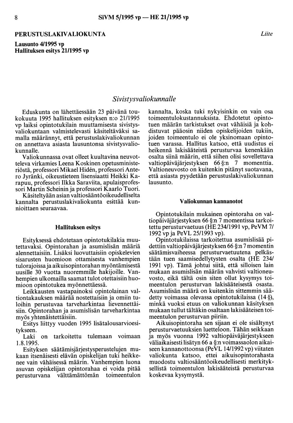 8 SiVM 5/1995 vp- HE 21/1995 vp PERUSTUSLAKIVALIOKUNTA Lausunto 4/1995 vp Hallituksen esitys 21/1995 vp Liite Sivistysvaliokunnalle Eduskunta on lähettäessään 23 päivänä toukokuuta 1995 hallituksen