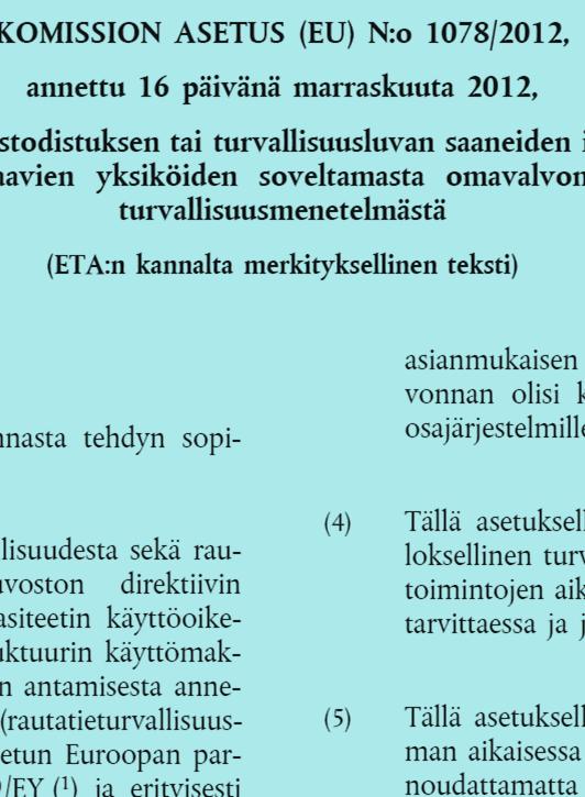 Taustaa Riski- ja suorituskykyperusteisuus selkeästi EU-lainsäädännössä Komission asetus 1078/2012 rautatieliikenteen harjoittajien ja infrastruktuurin haltijoiden