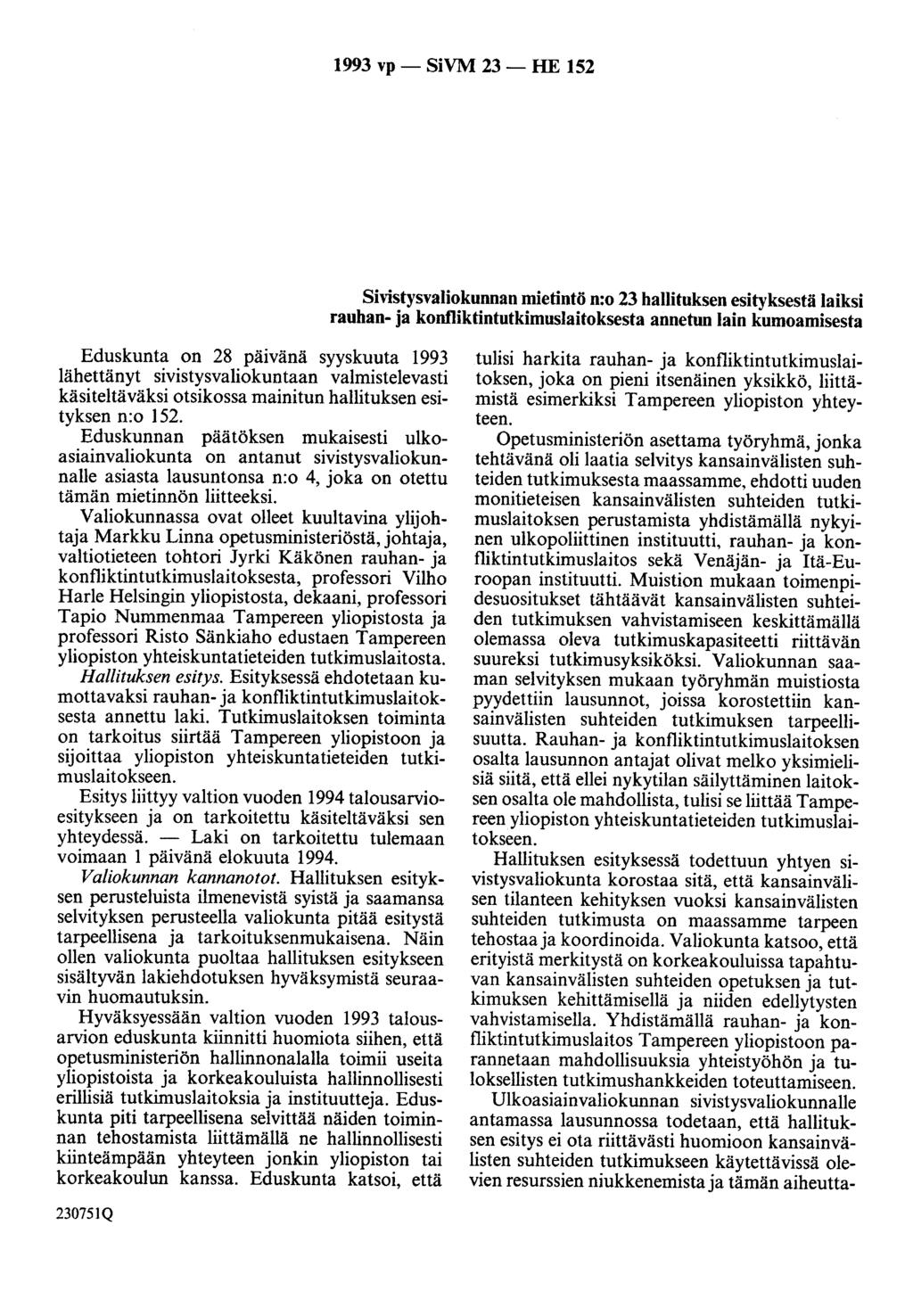 1993 vp- SiVM 23- HE 152 Sivistysvaliokunnan mietintö n:o 23 hallituksen esityksestä laiksi rauhan- ja konfliktintutkimuslaitoksesta annetun lain kumoamisesta Eduskunta on 28 pa1vana syyskuuta 1993