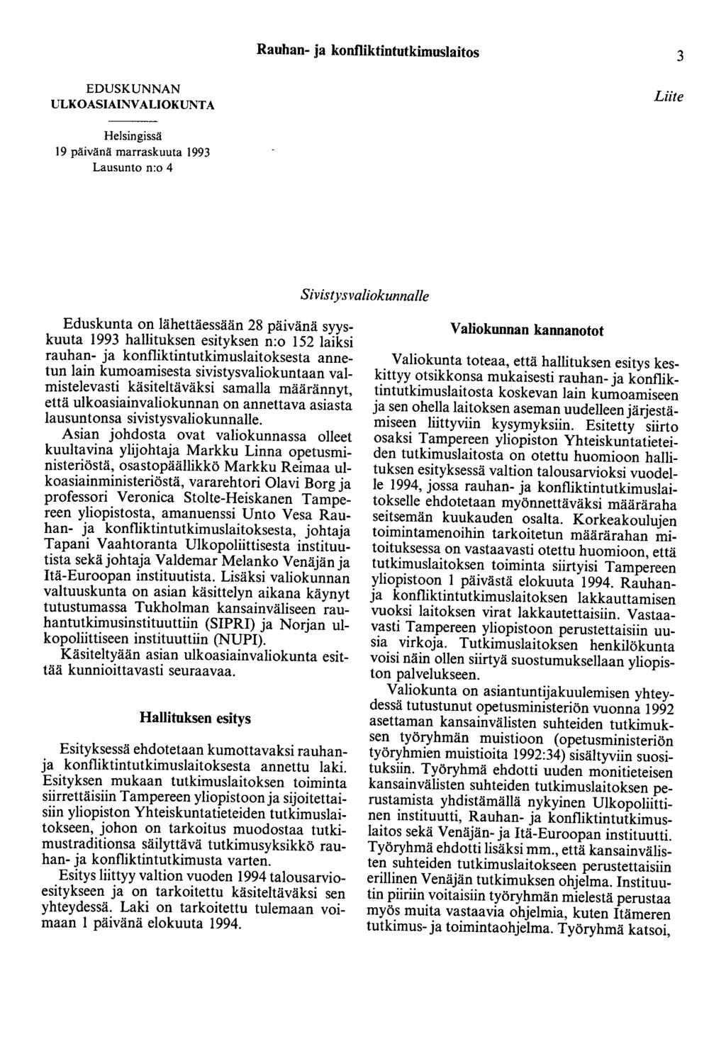 Rauhan- ja konfliktintutkimuslaitos 3 EDUSKUNNAN ULKOASIAINVALIOKUNTA Liite Helsingissä 19 päivänä marraskuuta 1993 Lausunto n:o 4 Sivistysvaliokunnalle Eduskunta on lähettäessään 28 päivänä