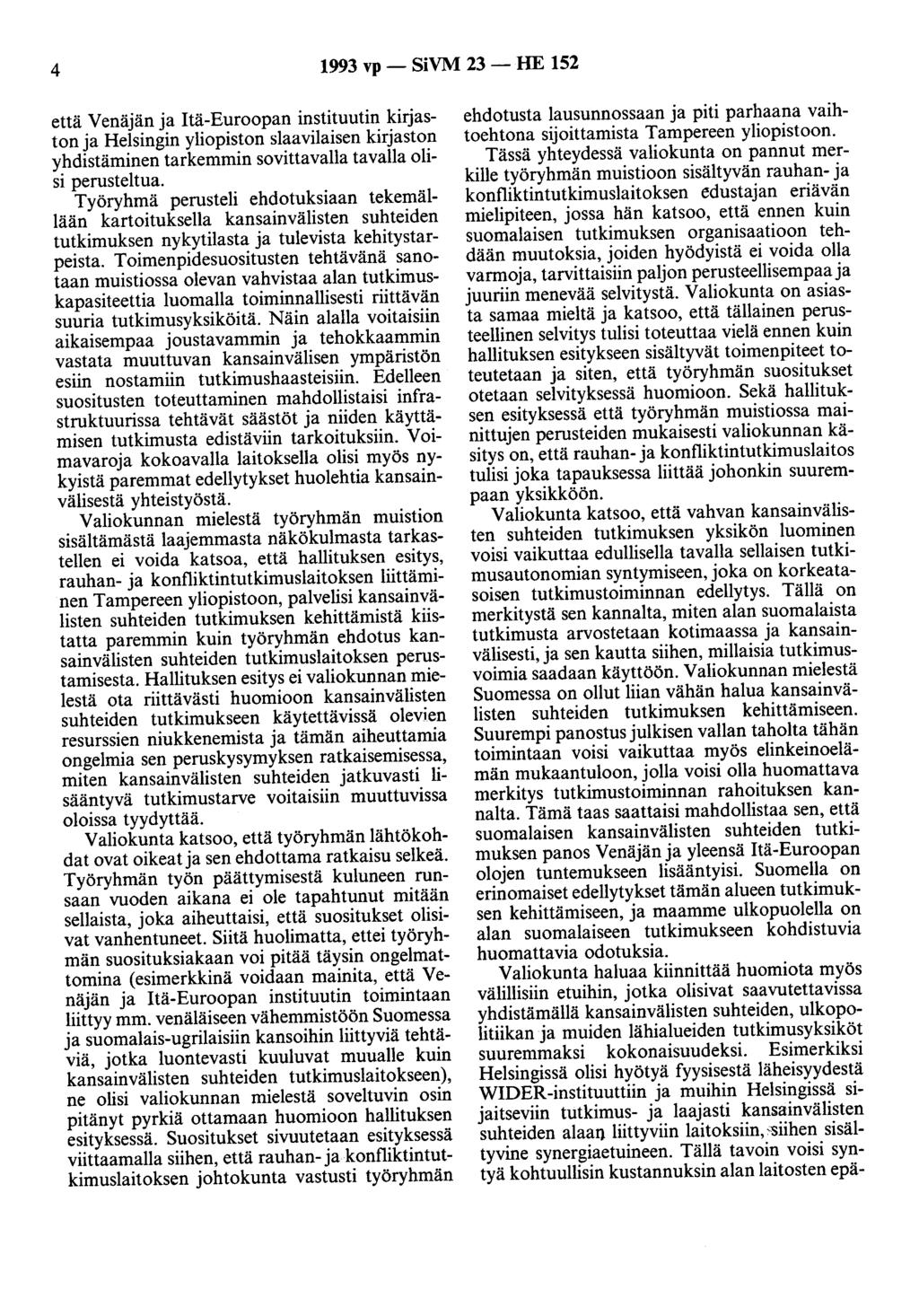 4 1993 vp - SiVM 23 - HE 152 että Venäjän ja Itä-Euroopan instituutin kirjaston ja Helsingin yliopiston slaavilaisen kirjaston yhdistäminen tarkemmin sovittavalla tavalla olisi perusteltua.