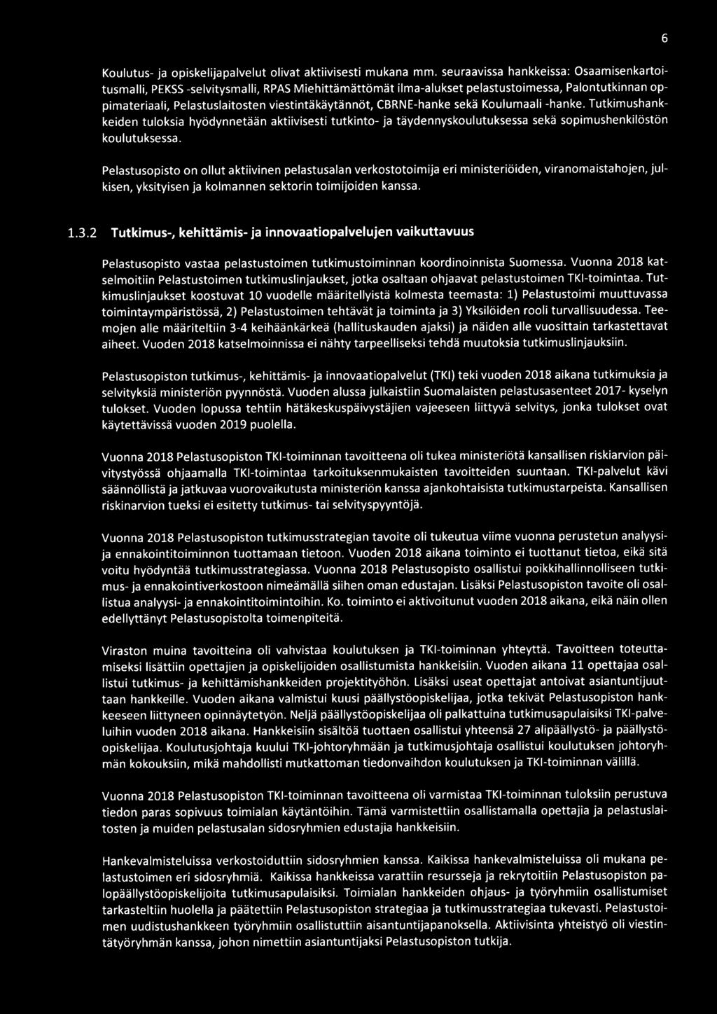 CBRNE-hanke sekä Koulumaali -hanke. Tutkimushankkeiden tuloksia hyödynnetään aktiivisesti tutkinto- ja täydennyskoulutuksessa sekä sopimushenkilöstön koulutuksessa.