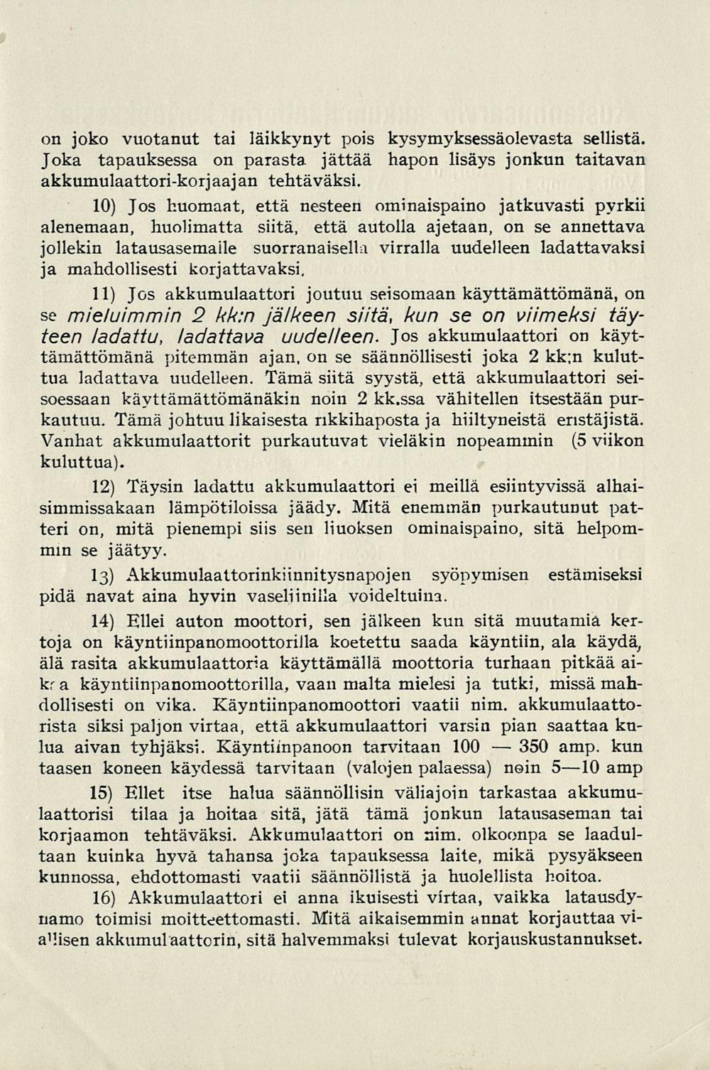 350 on joko vuotanut tai läikkynyt pois kysymyksessäolevasta sellistä. Joka tapauksessa on parasta jättää hapon lisäys jonkun taitavan akkumulaattori-korjaajan tehtäväksi.