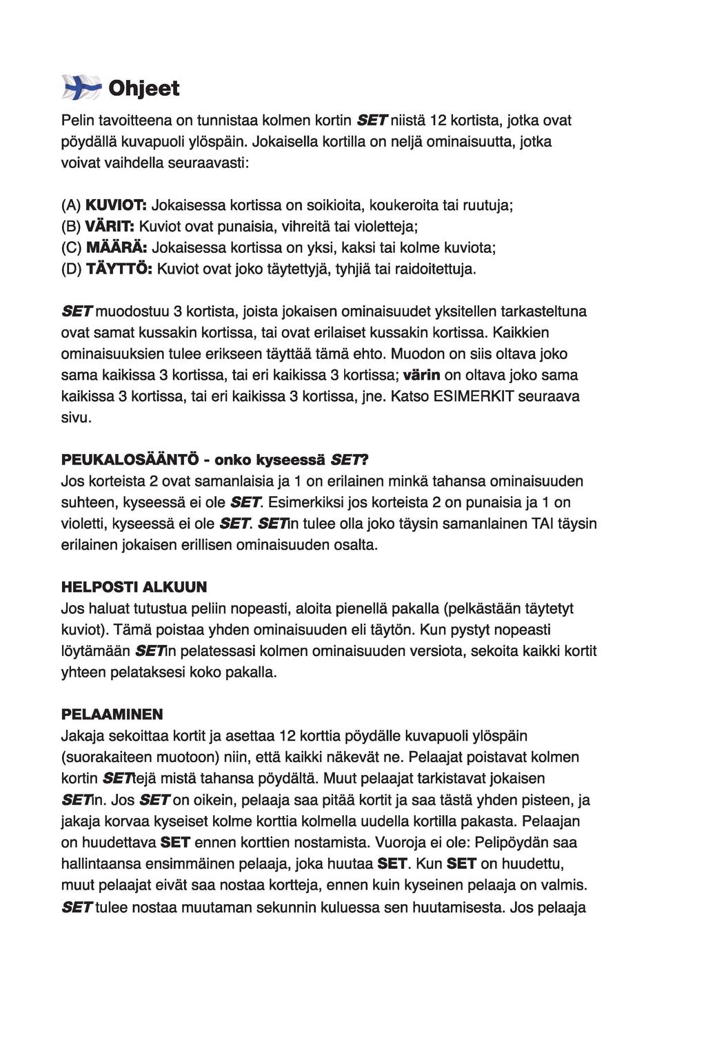 rf3-0hjeet Pelin tavoitteena on tunnistaa kolmen kortin SETniistä 12 kortista, jotka ovat pöydällä kuvapuoli ylöspäin.